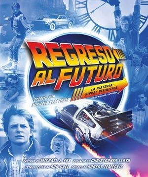 REGRESO AL FUTURO: LA HISTORIA VISUAL DEFINITIVA - EDICIÓN EXPANDIDA | 9788467981896 | MICHAEL KLASTORIN | Librería Castillón - Comprar libros online Aragón, Barbastro