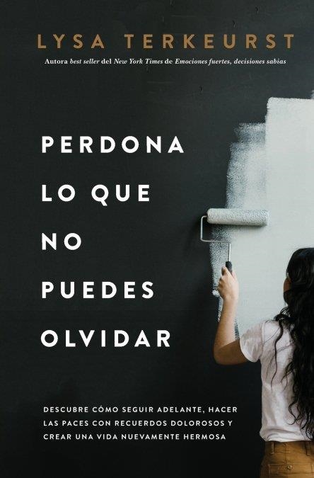 PERDONA LO QUE NO PUEDES OLVIDAR | 9781400226276 | , Lysa TerKeurst | Librería Castillón - Comprar libros online Aragón, Barbastro