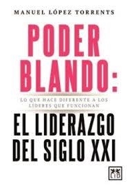 PODER BLANDO EL LIDERAZGO DEL SIGLO XXI | 9788410354821 | Lopez Torrents, Manuel | Librería Castillón - Comprar libros online Aragón, Barbastro