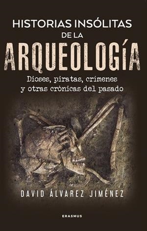 Historias insólitas de la arqueología | 9788410199002 | Álvarez Jiménez, David | Librería Castillón - Comprar libros online Aragón, Barbastro