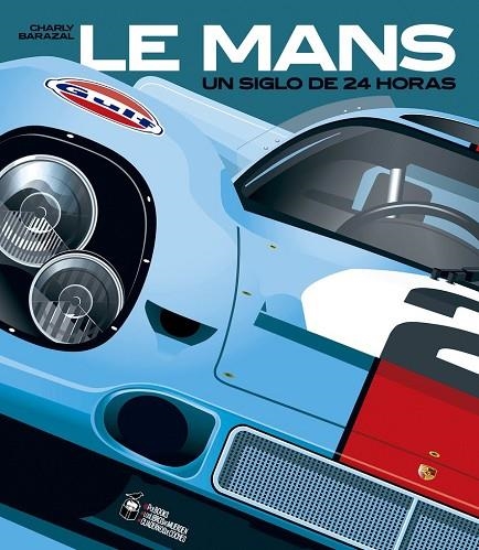 LE MANS, UN SIGLO DE 24 HORAS | 9788412773965 | Barazal, Charly | Librería Castillón - Comprar libros online Aragón, Barbastro