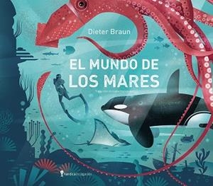 El mundo de los mares | 9791387922979 | Braun, Dieter | Librería Castillón - Comprar libros online Aragón, Barbastro