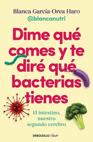 Dime qué comes y te diré qué bacterias tienes | 9788466391405 | García-Orea Haro (@blancanutri), Blanca | Librería Castillón - Comprar libros online Aragón, Barbastro
