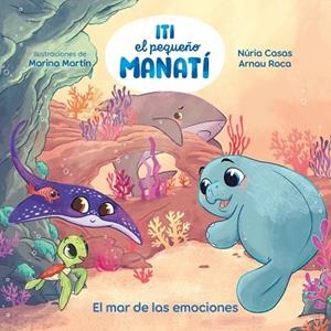 Iti, el petit manatí - El mar de les emocions | 9788448873912 | Casas (@nuriacasasc), Nuria | Librería Castillón - Comprar libros online Aragón, Barbastro