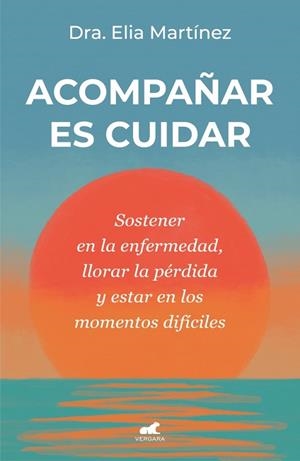 Acompañar es cuidar | 9788410467712 | Martínez, Dra. Elia | Librería Castillón - Comprar libros online Aragón, Barbastro
