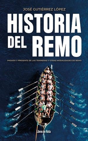 Historia del remo | 9791387955304 | José Gutiérrez López | Librería Castillón - Comprar libros online Aragón, Barbastro