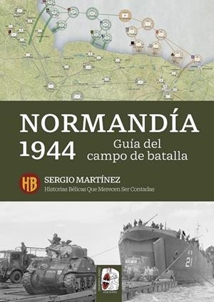 Normandía 1944. Guía del campo de batalla | 9791399078985 | Martínez Soriano, Sergio | Librería Castillón - Comprar libros online Aragón, Barbastro