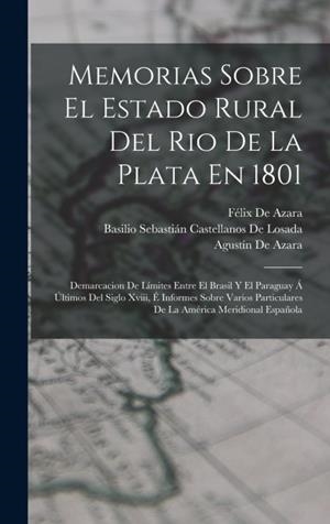 Memorias Sobre El Estado Rural Del Rio De La Plata En 1801 | 9781019111772 | Agustín De Azara / Basilio Sebastián Castellano De Losada / Azara, Félix de | Librería Castillón - Comprar libros online Aragón, Barbastro