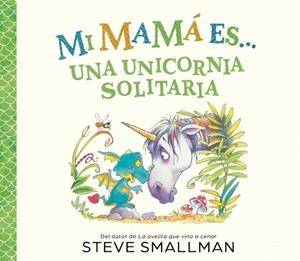 Mi mamá es... una unicornia solitaria | 9788448874575 | Smallman, Steve | Librería Castillón - Comprar libros online Aragón, Barbastro
