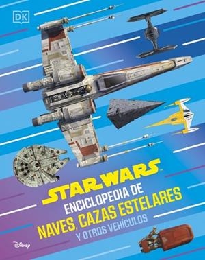 Star Wars Enciclopedia de naves, cazas estelares y otros vehículos | 9780241838068 | Dk | Librería Castillón - Comprar libros online Aragón, Barbastro