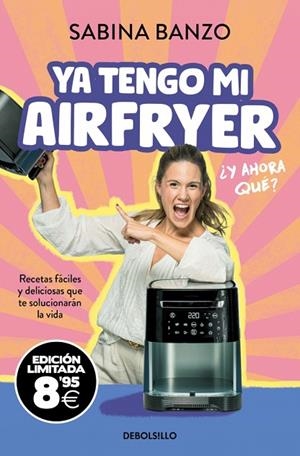 Ya tengo mi airfryer, ¿y ahora qué? (edición limitada · Black Friday) | 9788466393850 | Banzo, Sabina | Librería Castillón - Comprar libros online Aragón, Barbastro