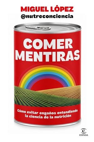 Comer mentiras | 9788467083095 | Miguel López @nutreconciencia | Librería Castillón - Comprar libros online Aragón, Barbastro