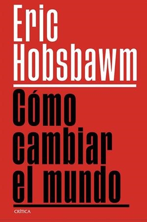 Cómo cambiar el mundo | 9788491999201 | Hobsbawm, Eric | Librería Castillón - Comprar libros online Aragón, Barbastro