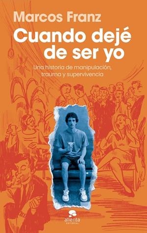 Cuando dejé de ser yo | 9788413445397 | Franz, Marcos | Librería Castillón - Comprar libros online Aragón, Barbastro