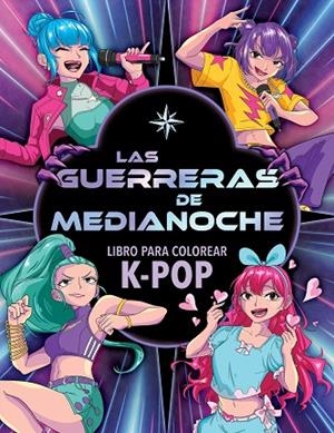 Las Guerreras de Medianoche. Libro para colorear K-Pop | 9788408319269 | Varios Autores | Librería Castillón - Comprar libros online Aragón, Barbastro