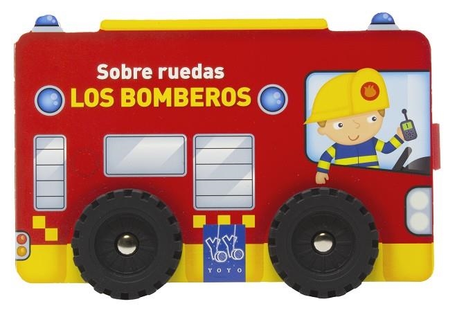 Sobre ruedas. Los bomberos | 9788408313786 | Yoyo | Librería Castillón - Comprar libros online Aragón, Barbastro