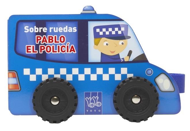 Sobre ruedas. Pablo el policía | 9788408313816 | Yoyo | Librería Castillón - Comprar libros online Aragón, Barbastro
