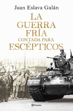 La Guerra Fría contada para escépticos | 9788408326380 | Eslava Galán, Juan | Librería Castillón - Comprar libros online Aragón, Barbastro