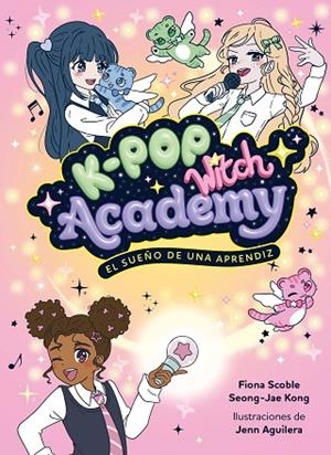 K-Pop Witch Academy 1. El sueño de una aprendiz | 9788408325048 | Scoble, Fiona | Librería Castillón - Comprar libros online Aragón, Barbastro