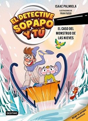 El detective Sopapo y tú 7. El caso del monstruo de las nieves | 9788408326328 | Isaac Palmiola | Librería Castillón - Comprar libros online Aragón, Barbastro