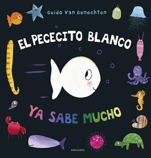 El pececito blanco ya sabe mucho | 9788414030240 | Genechten, Guido van | Librería Castillón - Comprar libros online Aragón, Barbastro