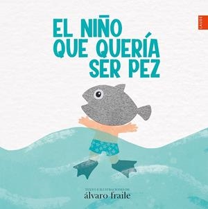 El niño que quería ser pez | 9788414033944 | Fraile de Lerma, Álvaro | Librería Castillón - Comprar libros online Aragón, Barbastro