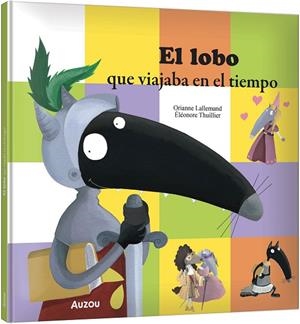 El Lobo que viajaba en el tiempo | 9791039583350 | LALLEMAND, Orianne | Librería Castillón - Comprar libros online Aragón, Barbastro