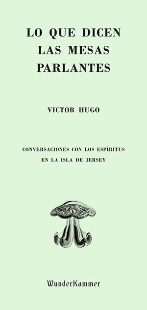 Lo que dicen las mesas parlantes | 9788494587900 | Hugo, Victor | Librería Castillón - Comprar libros online Aragón, Barbastro