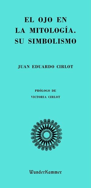 El ojo en la mitología. Su simbolismo | 9788494972553 | Cirlot, Juan Eduardo | Librería Castillón - Comprar libros online Aragón, Barbastro