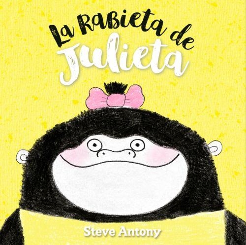 La rabieta de Julieta | 9788494431845 | Steve Antony | Librería Castillón - Comprar libros online Aragón, Barbastro