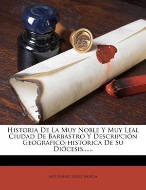 Historia De La Muy Noble Y Muy Leal Ciudad De Barbastro Y Descripción Geográfico | 9781274772299 | López Novoa, Saturnino | Librería Castillón - Comprar libros online Aragón, Barbastro