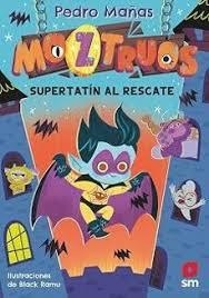 Moztruos 12: Súper Tatín al rescate | 9788410558601 | Mañas Romero, Pedro | Librería Castillón - Comprar libros online Aragón, Barbastro