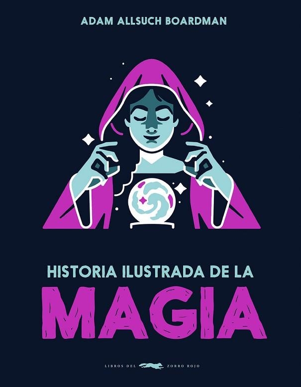 Historia ilustrada de la magia | 9791399153323 | Boardman, Adam Allsuch | Librería Castillón - Comprar libros online Aragón, Barbastro