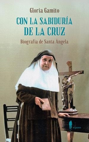 Con la sabiduría de la Cruz: Biografía de Santa Ángela | 9788419188915 | Gamito Baena, Gloria | Librería Castillón - Comprar libros online Aragón, Barbastro