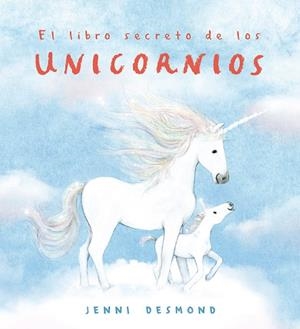 El libro secreto de los unicornios | 9791388132537 | Jenni Desmond | Librería Castillón - Comprar libros online Aragón, Barbastro
