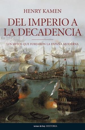 DEL IMPERIO A LA DECADENCIA : MITOS ESPAÑA MODERNA | 9788484606062 | KAMEN, HENRY | Librería Castillón - Comprar libros online Aragón, Barbastro
