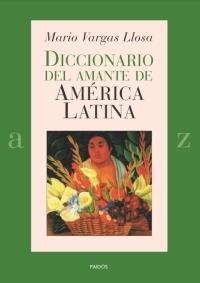 DICCIONARIO DEL AMANTE DE AMERICA LATINA | 9788449319501 | VARGAS LLOSA, MARIO | Librería Castillón - Comprar libros online Aragón, Barbastro