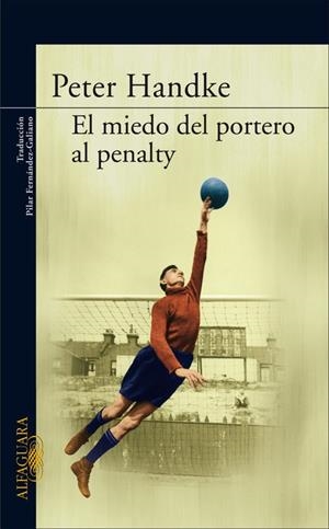 MIEDO DEL PORTERO AL PENALTY, EL | 9788420470153 | Peter Handke | Librería Castillón - Comprar libros online Aragón, Barbastro