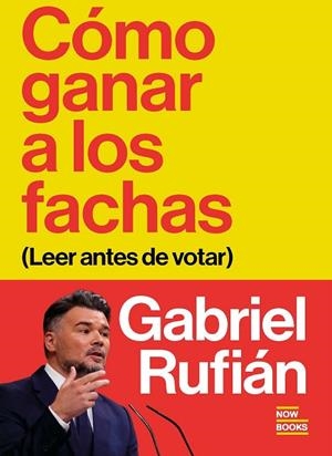 Cómo ganar a los fachas (Leer antes de votar) | 9791388153068 | Rufián Romero, Gabriel | Librería Castillón - Comprar libros online Aragón, Barbastro