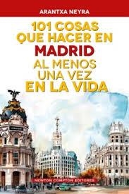 101 COSAS QUE HACER EN MADRID AL MENOS UNA VEZ EN LA VIDA | 9791388015946 | Neyra, Arantxa | Librería Castillón - Comprar libros online Aragón, Barbastro