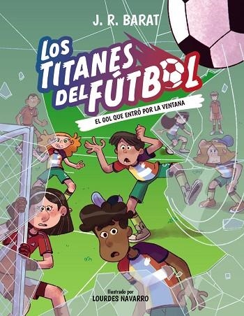 Los Titanes del Fútbol, 6. El gol que entró por la ventana | 9788414360293 | Barat, J. R. | Librería Castillón - Comprar libros online Aragón, Barbastro