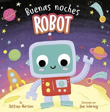 Buenas noches, robot | 9788491459354 | Burton, Jeffrey;Waring, Zoe | Librería Castillón - Comprar libros online Aragón, Barbastro