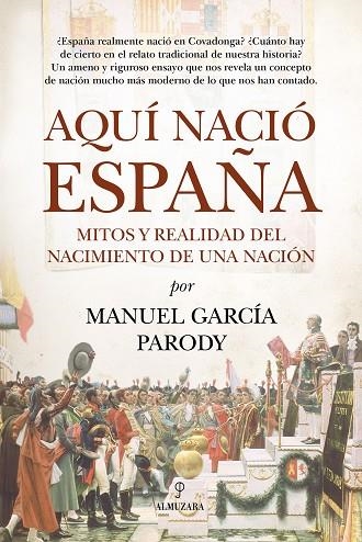Aquí nació España | 9791370204662 | Manuel García Parody | Librería Castillón - Comprar libros online Aragón, Barbastro