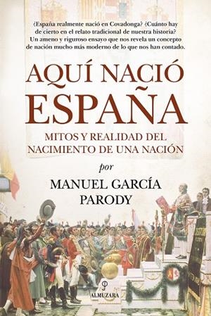 Aquí nació España | 9791370204662 | Manuel García Parody | Librería Castillón - Comprar libros online Aragón, Barbastro