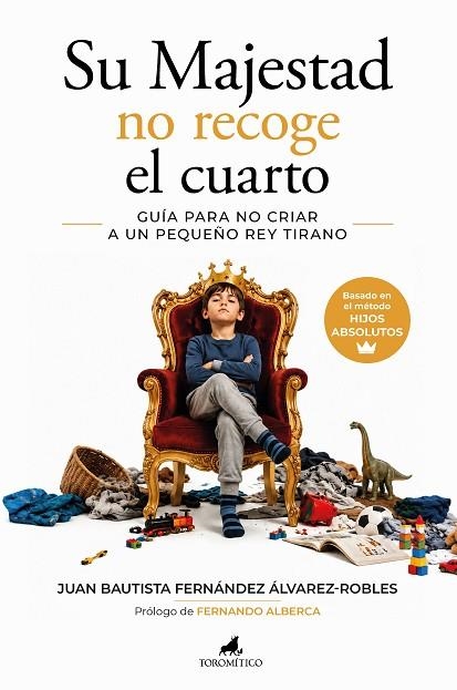Su Majestad no recoge el cuarto. Guía para no criar a un pequeño rey tirano | 9788419962799 | Fernández Álvarez-Robles, Juan Bautista | Librería Castillón - Comprar libros online Aragón, Barbastro