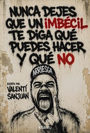 Nunca dejes que un imbécil te diga qué puedes hacer y qué no | 9788410428621 | Sanjuan, Valentí | Librería Castillón - Comprar libros online Aragón, Barbastro