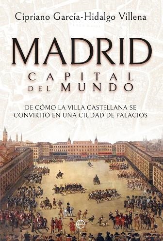 Madrid Capital del mundo | 9788410943919 | García-Hidalgo Villena, Cipriano | Librería Castillón - Comprar libros online Aragón, Barbastro