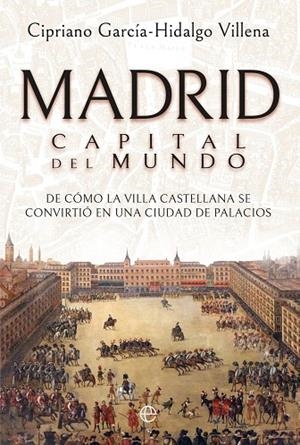 Madrid Capital del mundo | 9788410943919 | García-Hidalgo Villena, Cipriano | Librería Castillón - Comprar libros online Aragón, Barbastro