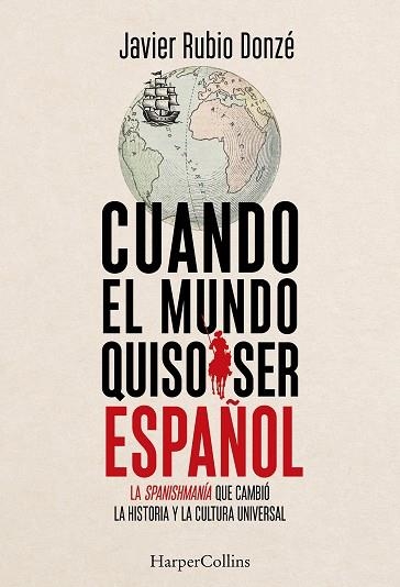 Cuando el mundo quiso ser español | 9788410647916 | Rubio Donzé, Javier | Librería Castillón - Comprar libros online Aragón, Barbastro