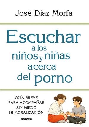 Escuchar a los niños y niñas acerca del porno | 9788427734142 | Díaz Morfa, José | Librería Castillón - Comprar libros online Aragón, Barbastro